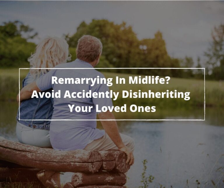 Remarrying In Midlife? Avoid Accidentally Disinheriting Your Loved Ones