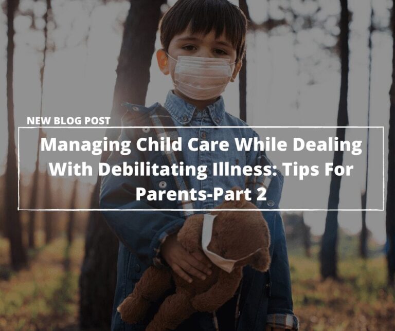 Managing Child Care While Dealing With Debilitating Illness: Tips For Parents—Part 2