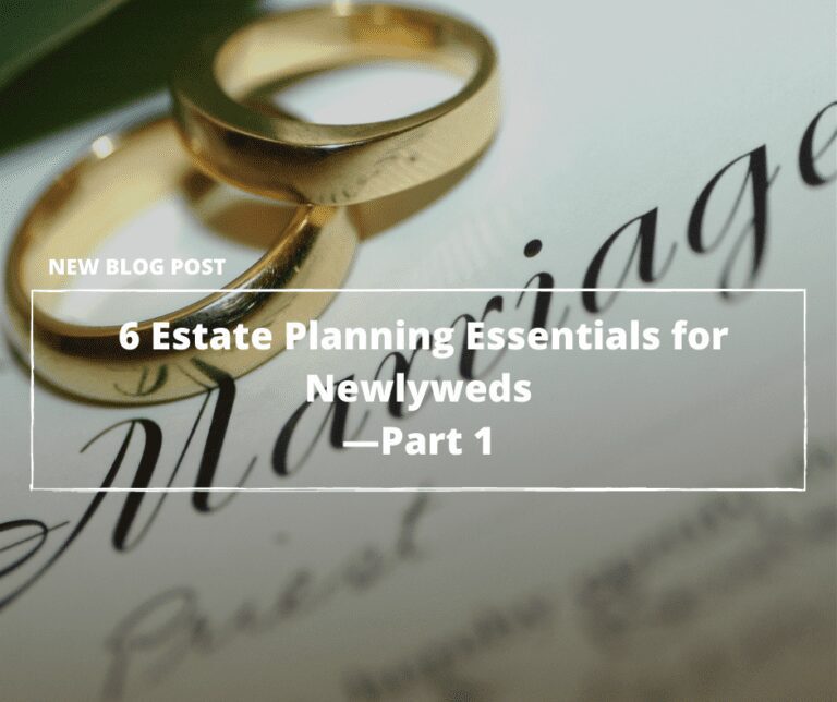 Just Married? 6 Estate Planning Essentials for Newlyweds—Part 1