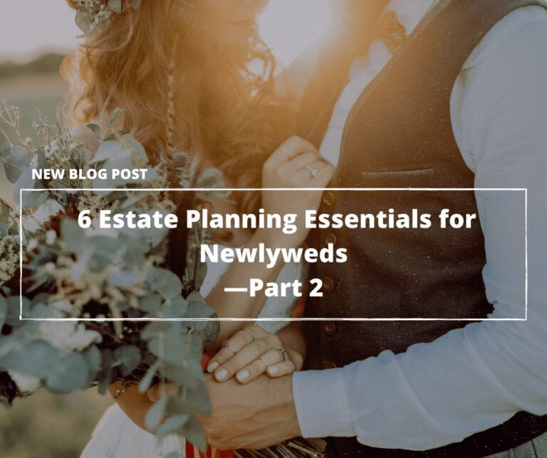 Just Married? 6 Estate Planning Essentials for Newlyweds—Part 2