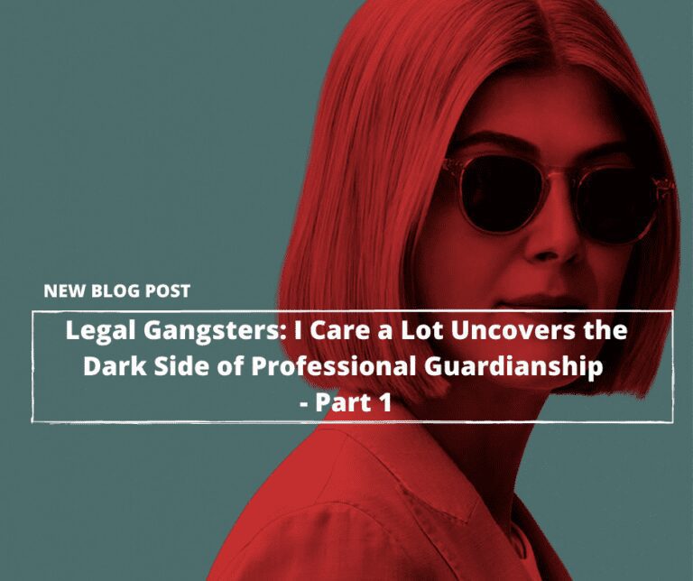 Legal Gangsters: Netflix’s I Care a Lot Uncovers the Dark Side of Legal Guardianship—Part 1
