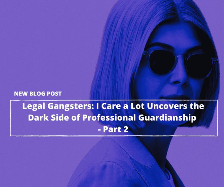 Legal Gangsters: Netflix’s I Care a Lot Uncovers the Dark Side of Legal Guardianship—Part 2